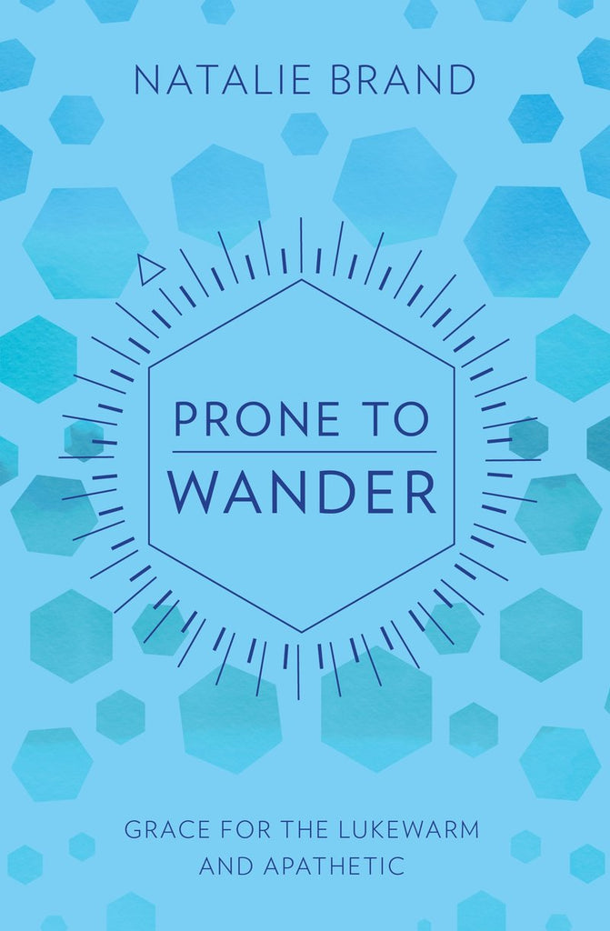 Prone to Wander Grace for the Lukewarm and Apathetic Natalie Brand