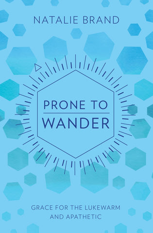 Prone to Wander Grace for the Lukewarm and Apathetic Natalie Brand