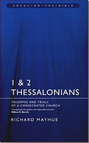 1 & 2 Thessalonians Triumphs and Trials of a Consecrated Church Richard Mayhue