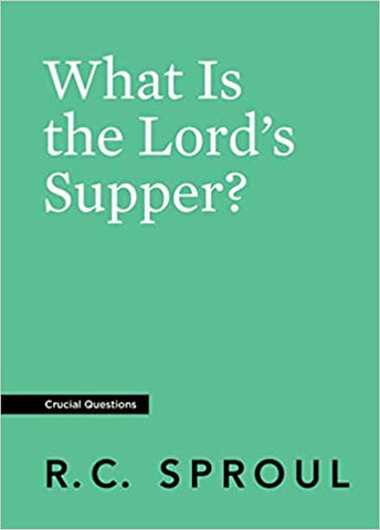 What Is the Lord's Supper? (Crucial Questions)