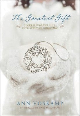 Greatest Gift: Unwrapping the Full Love Story of Christmas
