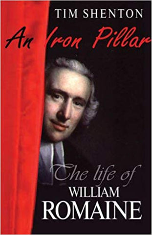 An Iron Pillar: The Life and Times of William Romaine  by Tim Shenton