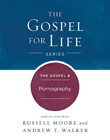 The Gospel & Pornography (The Gospel for Life Series)