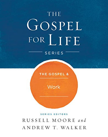 The Gospel & Work (The Gospel for Life Series)