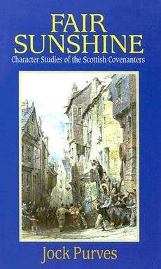Fair Sunshine: Character Studies of the Scottish Covenanters