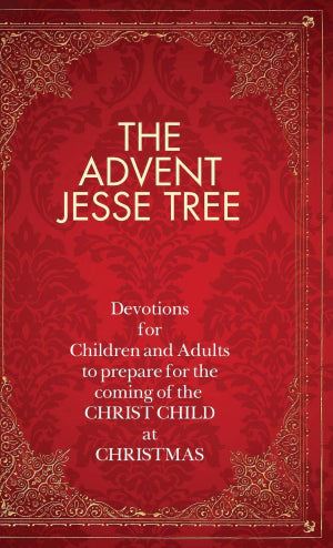 Advent Jesse Tree (New Cover) Devotions For Children And Adults To Prepare For The Coming Of The Christ Child At Christmas