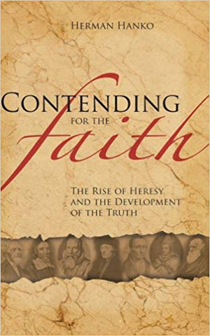 Contending for the Faith: The Rise of Heresy and the Development of the Truth