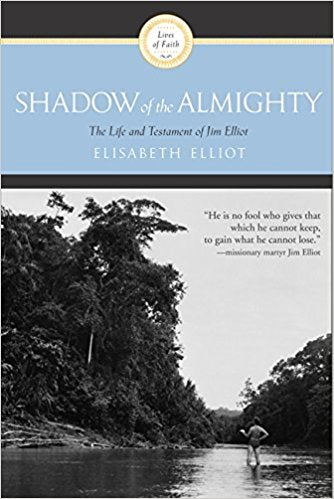 The Shadow of the Almighty: The Life and Testament of Jim Elliot