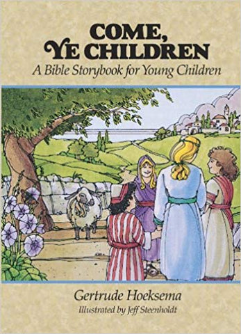 Come, Ye Children: A Bible Storybook for Young Children