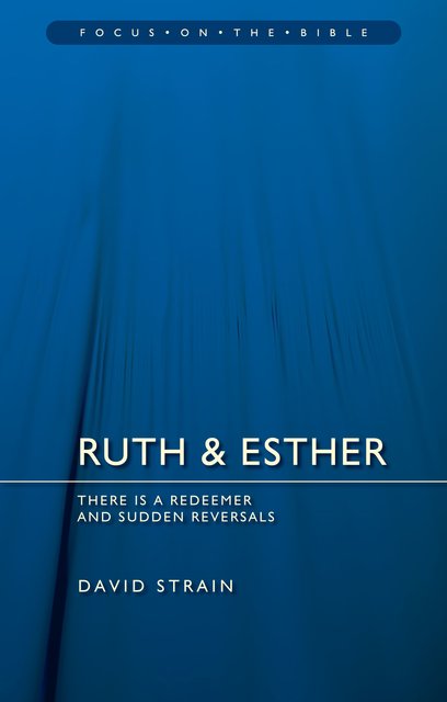 Ruth & Esther There is a Redeemer and Sudden Reversals David Strain
