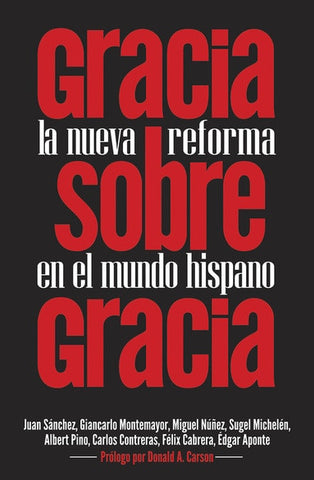 Gracia sobre gracia: La Nueva Reforma en el mundo hispano