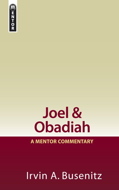 Joel & Obadiah A Mentor Commentary Irvin A. Busenitz
