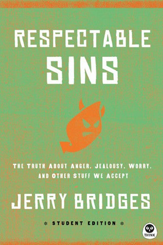 Respectable Sins (Student Edition): The Truth About Anger, Jealousy, Worry, and Other Stuff We Accept