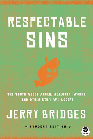 Respectable Sins (Student Edition): The Truth About Anger, Jealousy, Worry, and Other Stuff We Accept