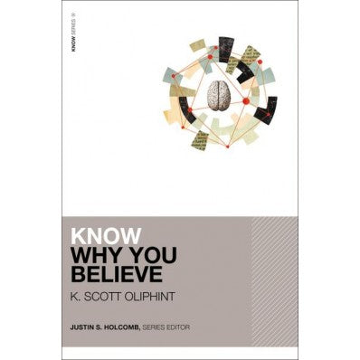  Know Why You Believe By K. Scott Oliphint , Justin S. Holcomb 