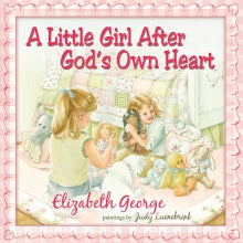 A Little Girl After God’s Own Heart: Learning God’s Ways in My Early Days