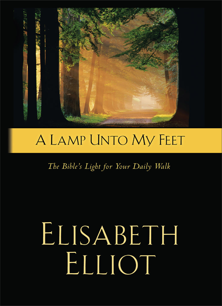 A Lamp Unto My Feet The Bible's Light For Your Daily Walk by: Elisabeth Elliot