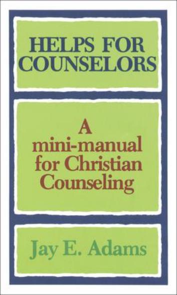 Helps for Counselors A mini-manual for Christian Counseling  by: Jay E. Adams