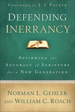 Defending Inerrancy: Affirming the Accuracy of Scripture for a New Generation