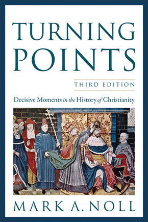 Turning Points, 3rd Edition: Decisive Moments in the History of Christianity