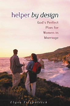 Helper By Design: Gods Perfect Plan For Women In Marriage