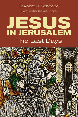 Jesus in Jerusalem The Last Days  Eckhard Schnabel