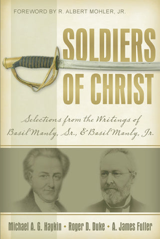 Soldiers of Christ: Selections from the Writings of Basil Manly, Sr. and Basil Manly, Jr.