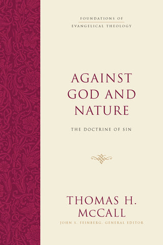 Against God and Nature: The Doctrine of Sin By Thomas H. McCall, Series edited by John S. Feinberg