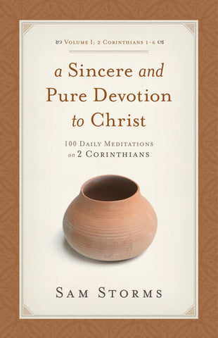 A Sincere and Pure Devotion to Christ: 100 Daily Meditations on 2 Corinthians 2 Corinthians 1-6