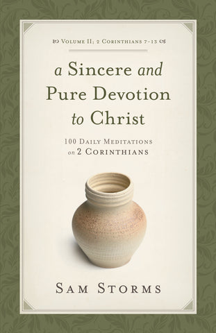 A Sincere and Pure Devotion to Christ: 100 Daily Meditations on 2 Corinthians 2 Corinthians 7-13