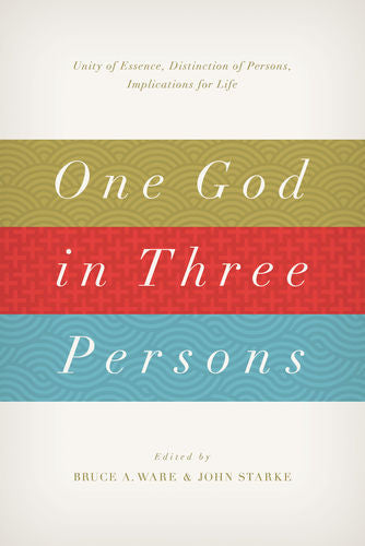 One God in Three Persons: Unity of Essence, Distinction of Persons, Implications for Life