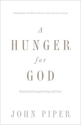 A Hunger for God: Desiring God through Fasting and Prayer
