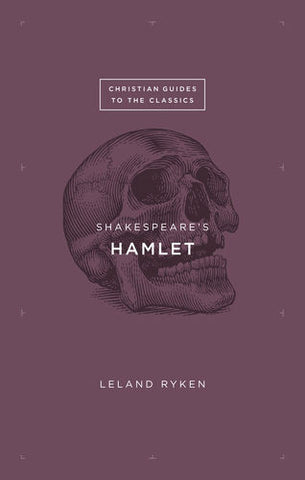 Shakespeare's Hamlet (Christian Guides to the Classics)
