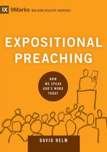 Expositional Preaching: How We Speak God's Word Today  By David R. Helm