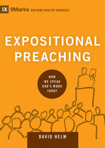  Expositional Preaching: How We Speak God's Word Today  By David R. Helm