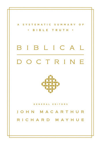 Biblical Doctrine: A Systematic Summary of Bible Truth