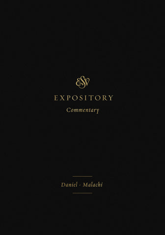 ESV Expository Commentary: Daniel–Malachi  Volume 7  Series edited by Iain M. Duguid, James M. Hamilton Jr., Jay Sklar