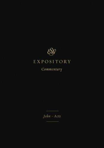 ESV Expository Commentary: John–Acts (Volume 9)