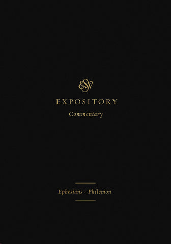 ESV Expository Commentary: Ephesians–Philemon  Volume 11  Series edited by Iain M. Duguid, James M. Hamilton Jr., Jay Sklar