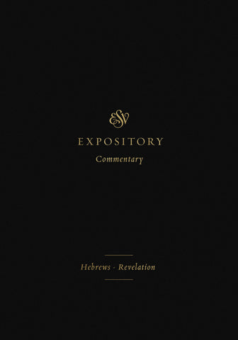 ESV Expository Commentary: Hebrews–Revelation  Volume 12  Series edited by Iain M. Duguid, James M. Hamilton Jr., Jay Sklar