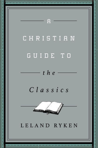 A Christian Guide to the Classics (Christian Guides to the Classics)