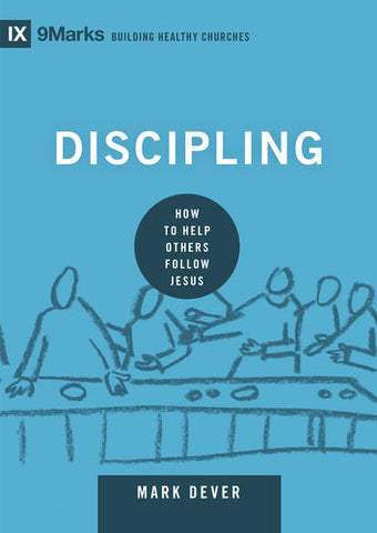 Discipling: How to Help Others Follow Jesus (9Marks)