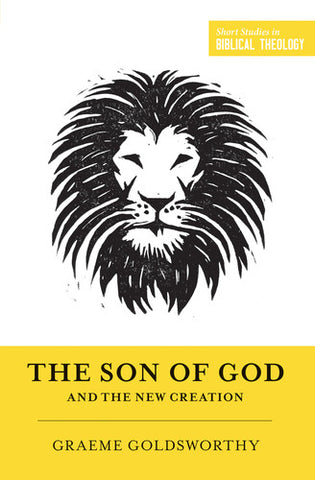 The Son of God and the New Creation (Short Studies in Biblical Theology)