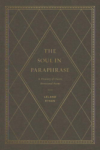 The Soul in Paraphrase: A Treasury of Classic Devotional Poems By Leland Ryken