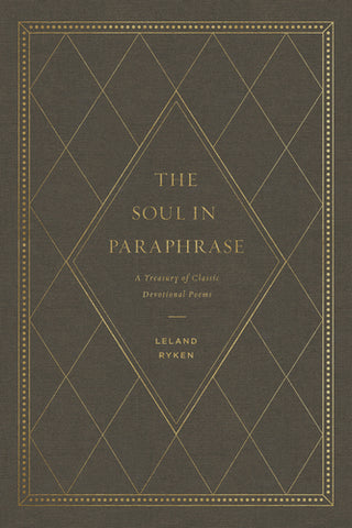 The Soul in Paraphrase: A Treasury of Classic Devotional Poems  By Leland Ryken