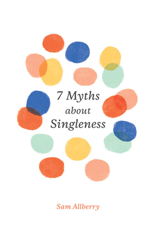 7 Myths about Singleness  By Sam Allberry