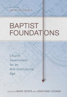 Baptist Foundations: Church Government for an Anti-Institutional Age