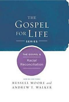 The Gospel & Racial Reconciliation (The Gospel for Life Series)