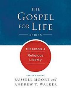 The Gospel & Religious Liberty (The Gospel for Life Series)