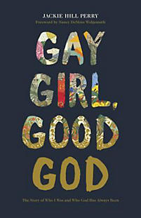 Gay Girl, Good God  The Story of Who I Was, and Who God Has Always Been Jackie Hill Perry